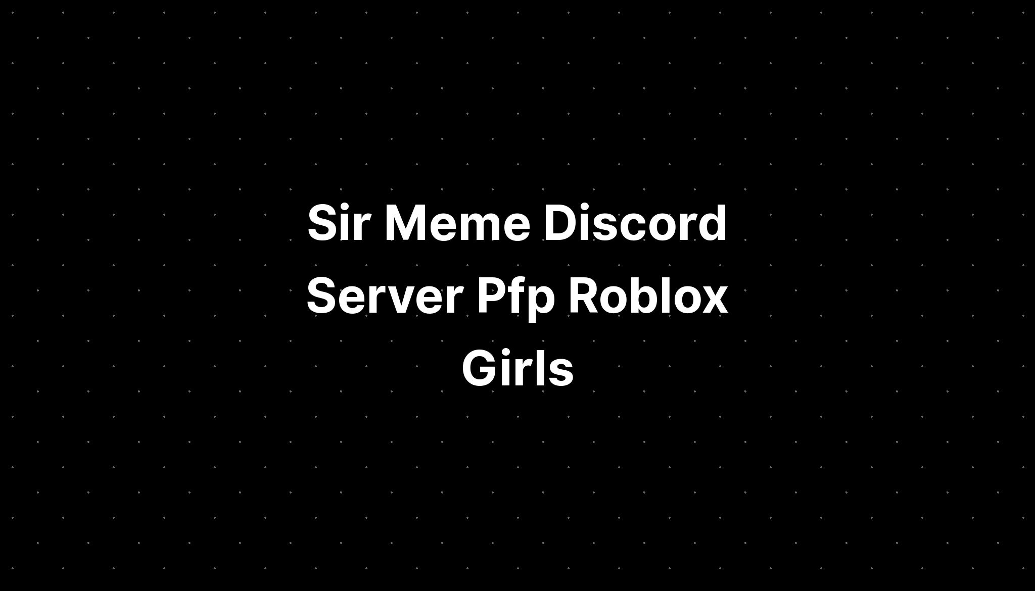 Sir Meme Discord Server Pfp Roblox Girls Imagesee 